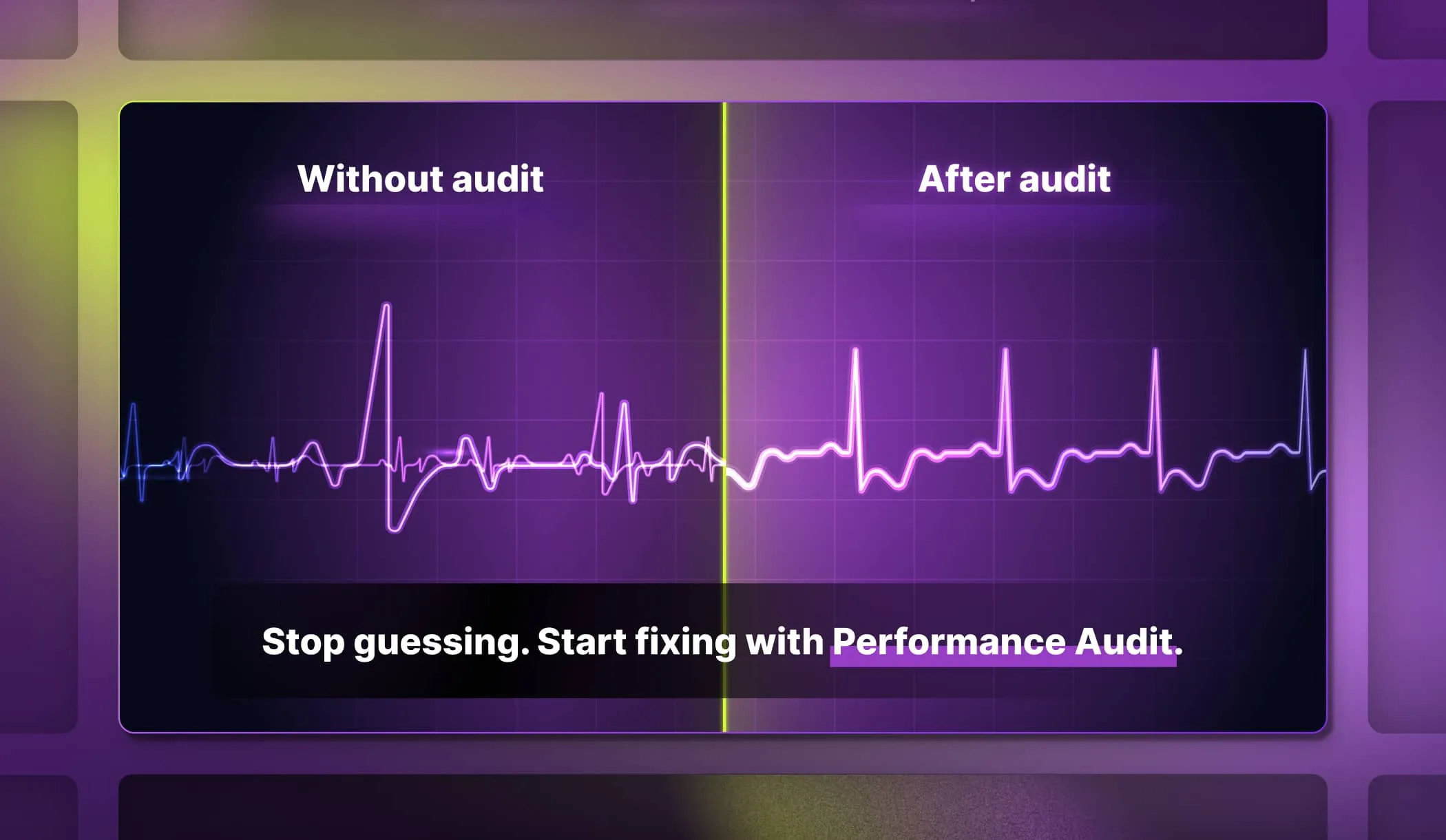 A purple ad split by a lime line into "Without audit" with a chaotic heartbeat line and "After audit" with a steady one, above "Stop guessing. Start fixing with Performance Audit."